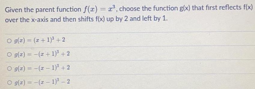  Given the parent function f(x) = x&sup3;, choose the function g(x)