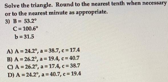 Solve the triangle. Round to the nearest tenth when necessary or