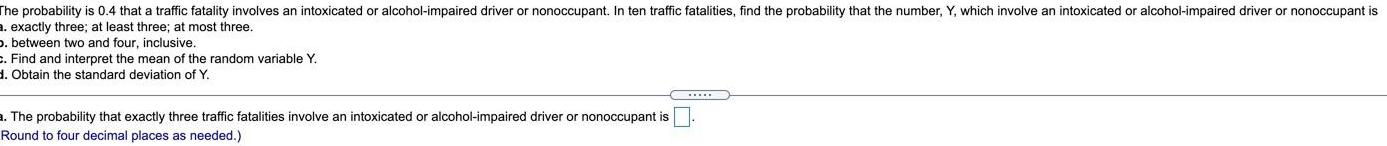 The probability is 0.4 that a traffic fatality involves an intoxicated