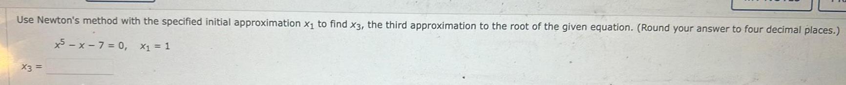 find x3 the third approximation to the root of the given equation