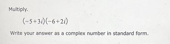 Multiply. Write your answer as a complex number in standard form.