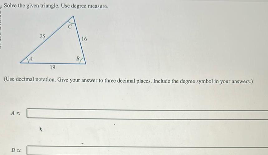 Solve the given triangle Use degree measure A 25 B 19