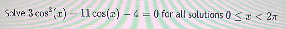 Solve 3 cos (c) ( ) 4 = O for all solutions