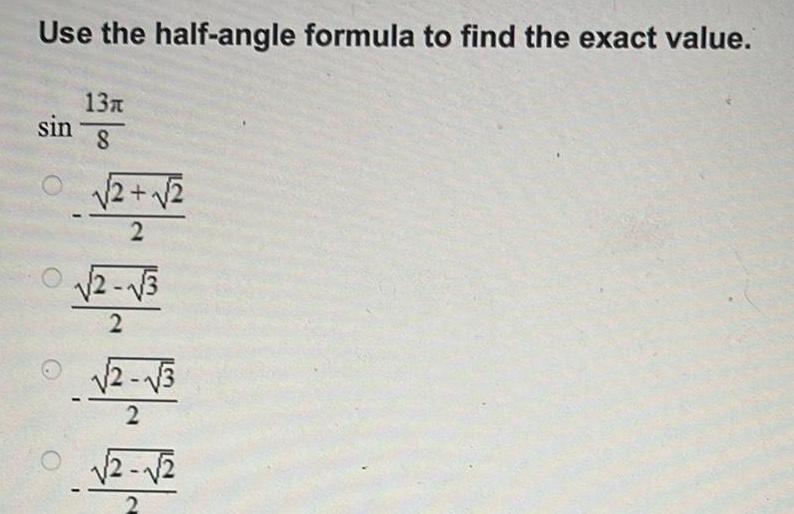  Use the half angle formula to find the exact value sin