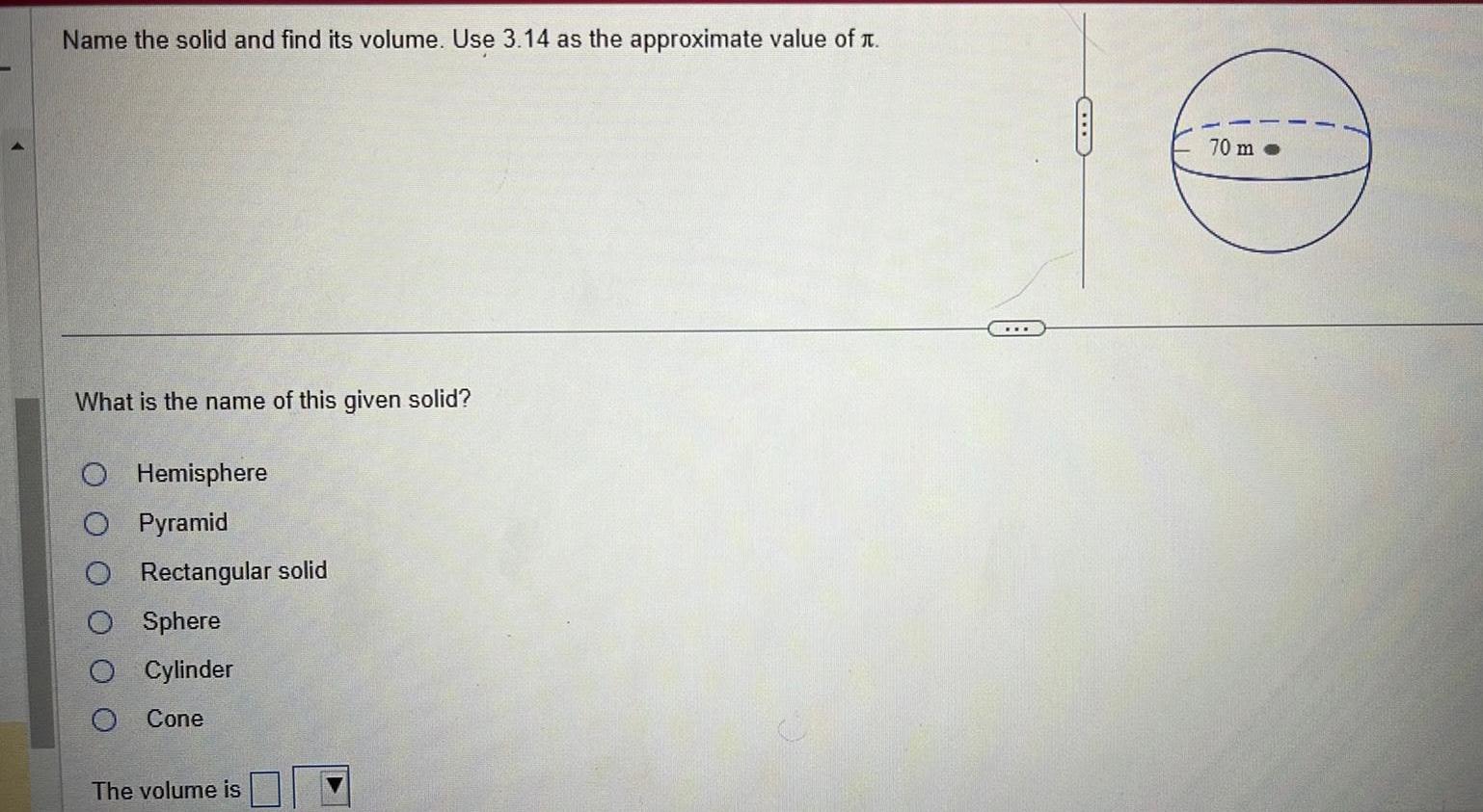 Name the solid and find its volume Use 3 14 as