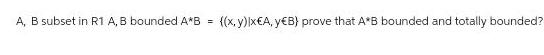  A B subset in R1 A B bounded A B x