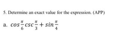 5. Determine an exact value for the expression. (APP) a. sin 4