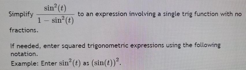 function with nofractions.If needed, enter squared trigonometric expressions using the followingnotation.Example: Enter