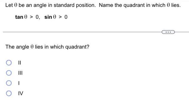Let 0 be an angle in standard position. Name the quadrant
