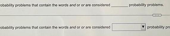 obability problems that contain the words and or or are considered probability