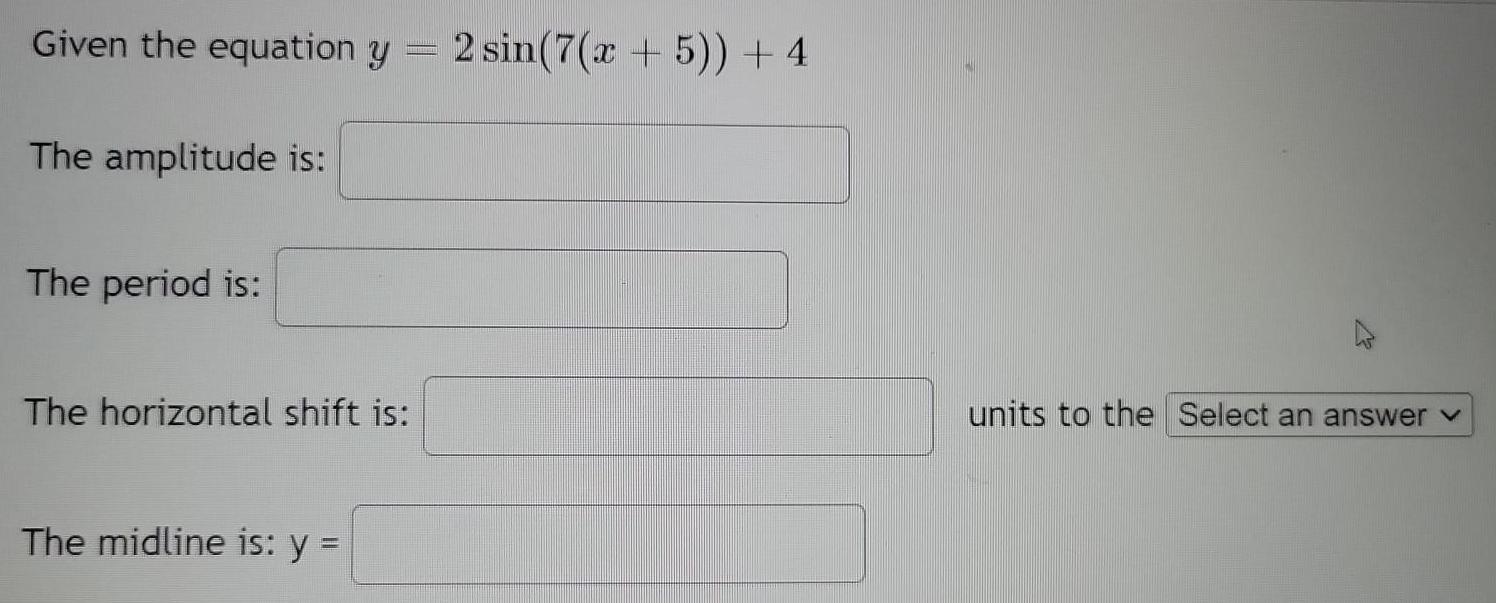  Given the equation y = 2 sin(7(x + 5)) + 4The