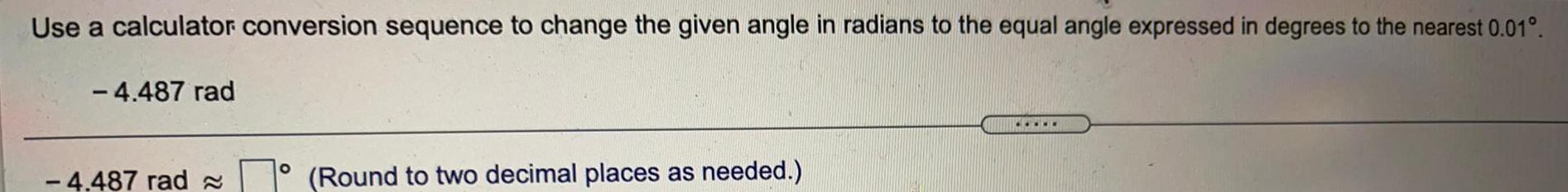  Use a calculator conversion sequence to change the given angle in