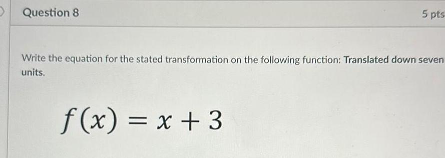 on the following function Translated down seven units f x x 3