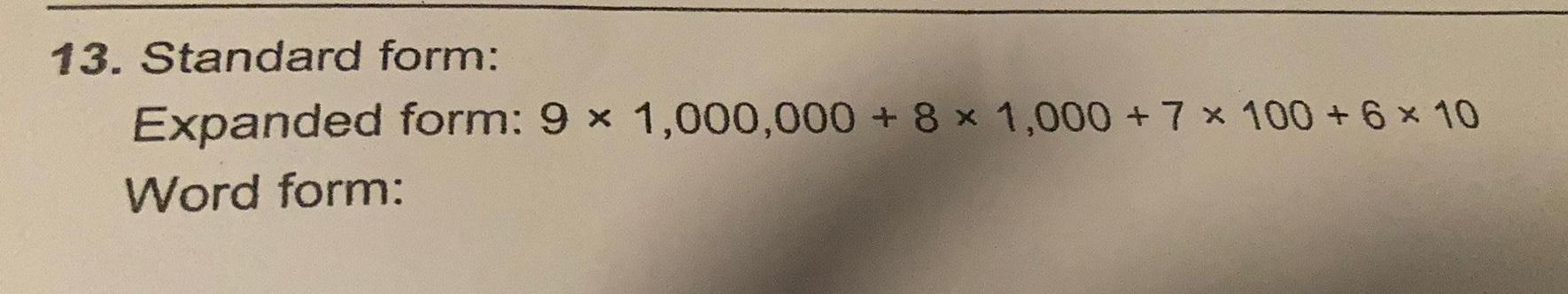 13. Standard form: Expanded form: 9 x 1,000,000 + 8 x 1,000