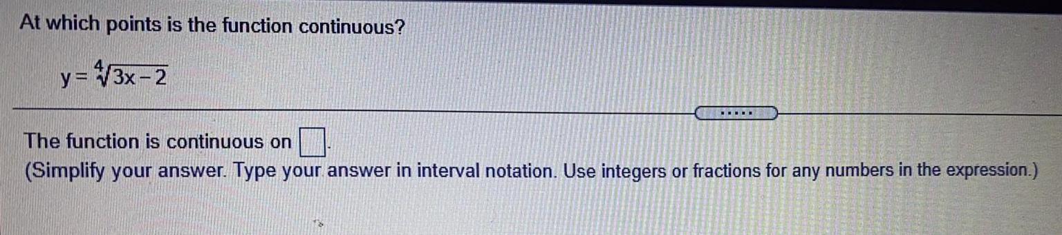 continuous on(Simplify your answer. Type your answer in interval notation. Use integers