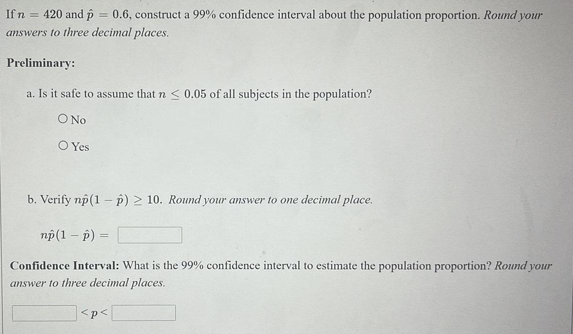  If n = 420 and p = 0.6, construct a 99%