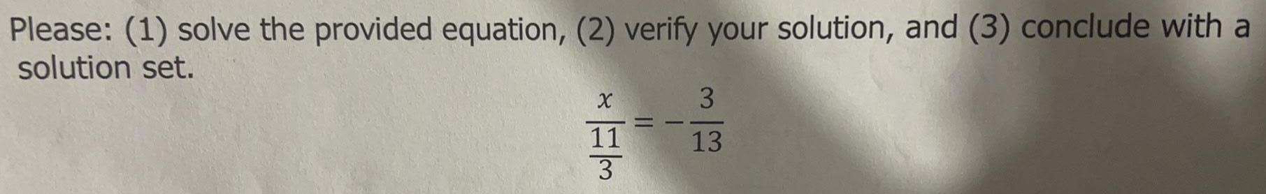 Please: (1) solve the provided equation, (2) verify your solution, and (3)