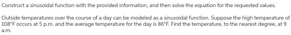  Construct a sinusoidal function with the provided information and then solve