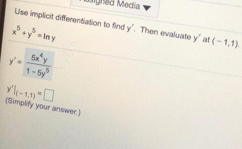 edia V Use implicit differentiation to find y'. Then evaluate y' at