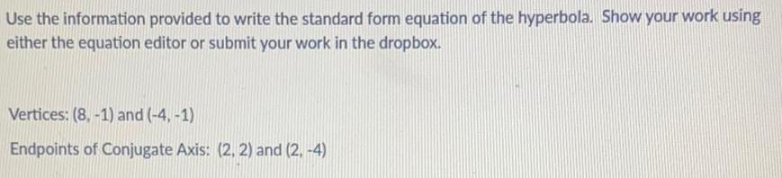 the hyperbola. Show your work using either the equation editor or submit