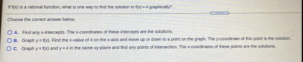find the solution to f(x)=4 graphically? Choose the correct answer below. A.