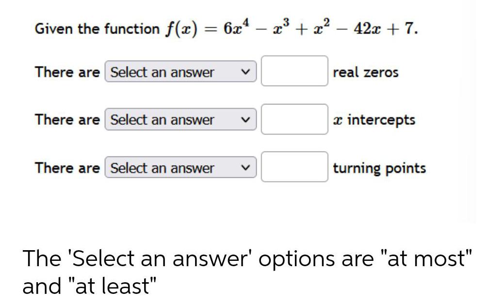 + 7.There are real zerosThere are x interceptsThere are turning points