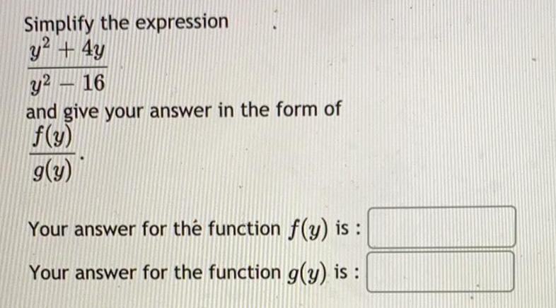Simplify the expression y² + 4y / y²-16 and give your