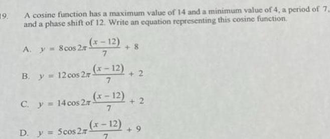 9 A cosine function has a maximum value of 14 and