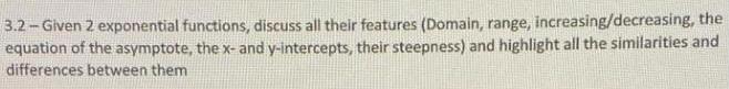 Given 2 exponential functions, discuss all their features (Domain, range, increasing/decreasing,