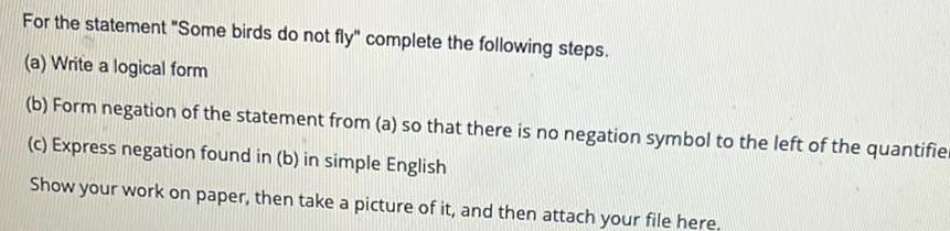  For the statement Some birds do not fly complete the following
