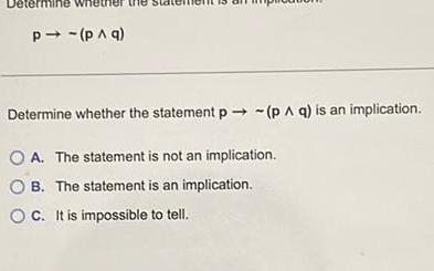  P p q Determine whether the statement p p A q