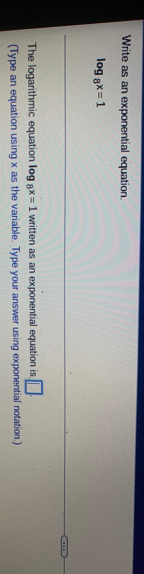 Write as an exponential equation.log 8x = 1The logarithmic equation log