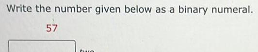 Write the number given below as a binary numeral. 59