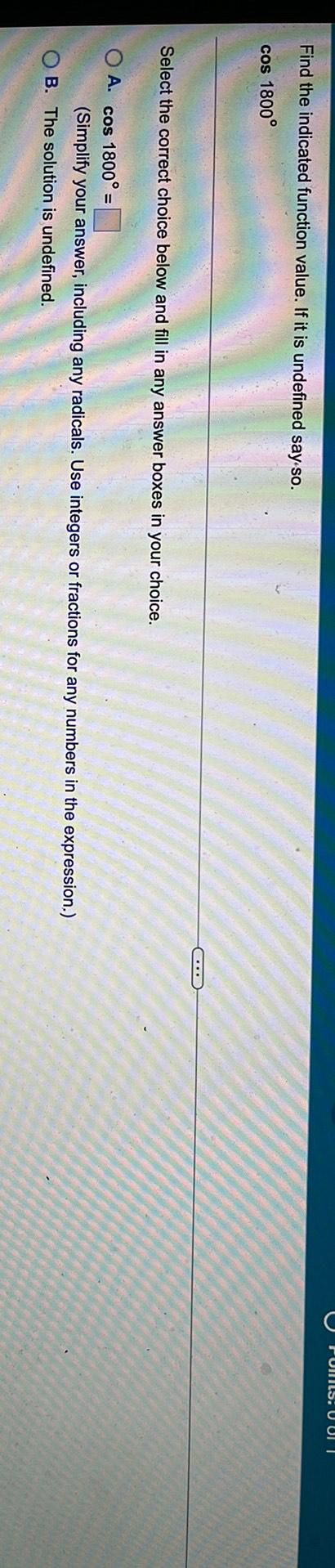  Find the indicated function value. If it is undefined say so.cos