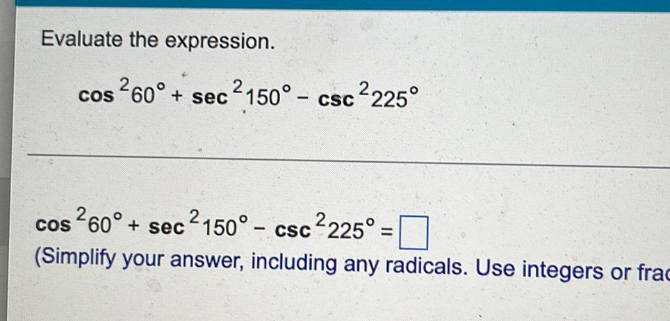&sup2;225&deg;cos &sup2;60&deg; + sec &sup2; 150&deg; - csc&sup2;225&deg;=[?](Simplify your answer, including any