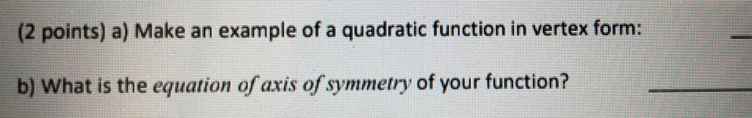  2 points a Make an example of a quadratic function in