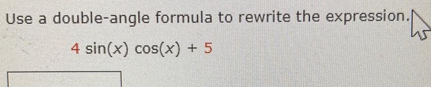Use a double-angle formula to rewrite the expression. 4 sin(x) cos(x) +