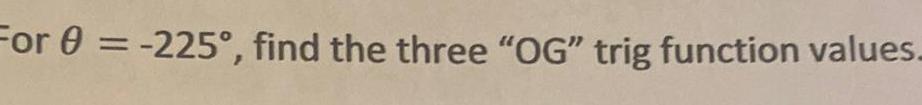 = -2250, find the three "OG" trig function values.