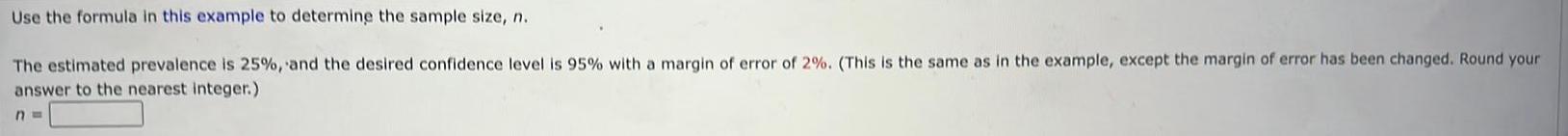 n The estimated prevalence is 25 and the desired confidence level is