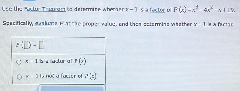 Use the Factor Theorem to determine whether x 1 is a