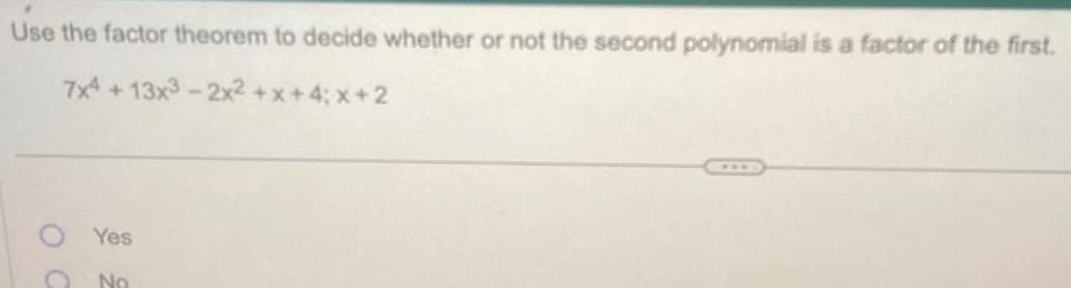  Use the factor theorem to decide whether or not the second