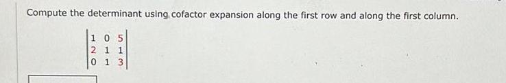 Compute the determinant using cofactor expansion along the first row and