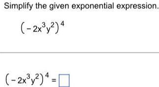 Simplify the given exponential expression. 2x3y2) 4