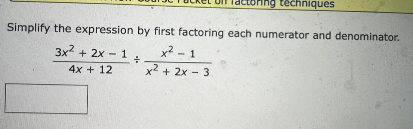 Simplify the expression by first factoring each numerator and denominator x