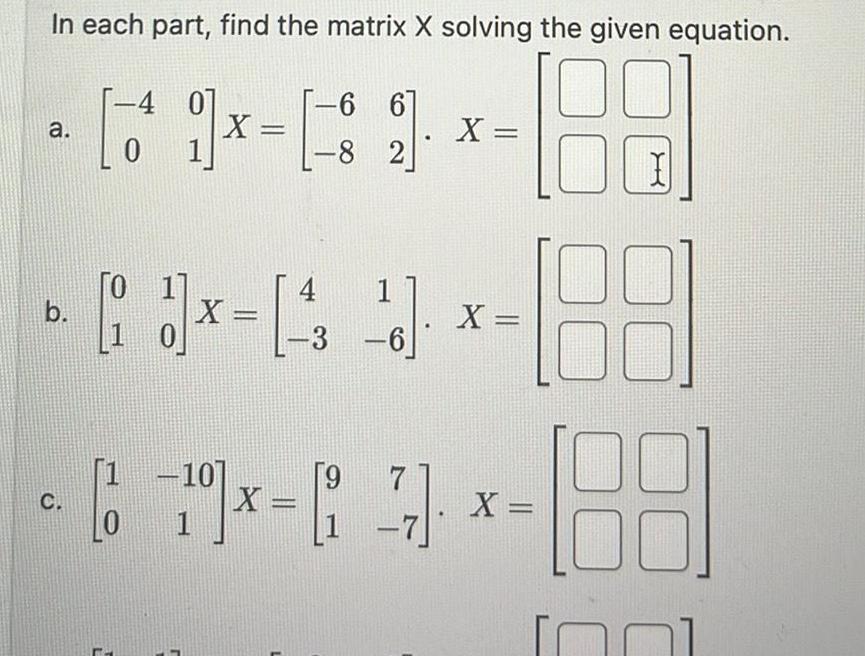  In each part find the matrix X solving the given equation