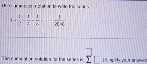 1 4 118 The summation notation for the series is Simplify your