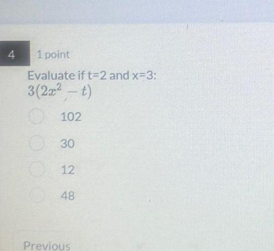 1 point Evaluate if t=2 and x=3: 3(2T2 102 30 12 48