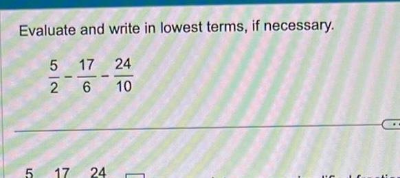Evaluate and write in lowest terms, if necessary. 5 17 24 2