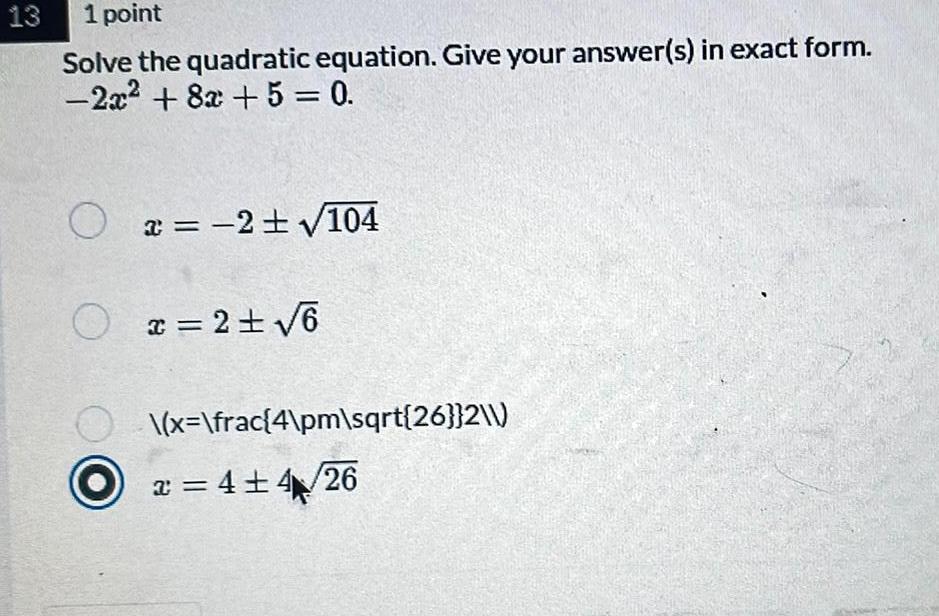  13 1 point Solve the quadratic equation Give your answer s
