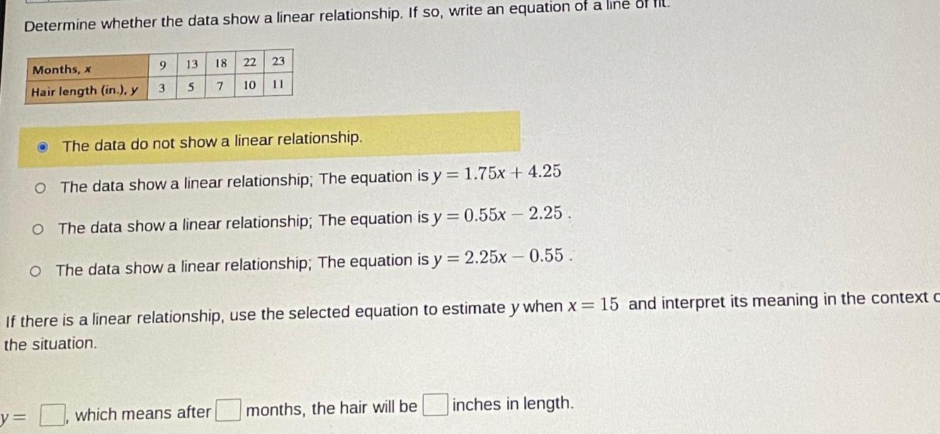 Determine whether the data show a linear relationship If so write